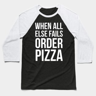 When All Else Fails Order Pizza Baseball T-Shirt